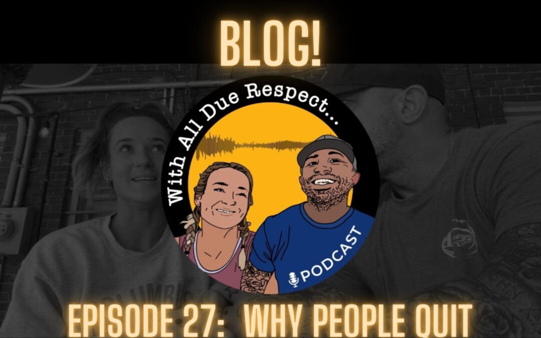 With All Due Respect 27: Why People Quit