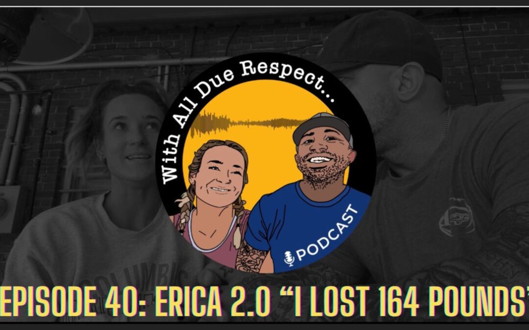 With All Due Respect 40: 163 lbs Lost & a Mindset Shift: Erica’s Weight Loss Journey | Part 2