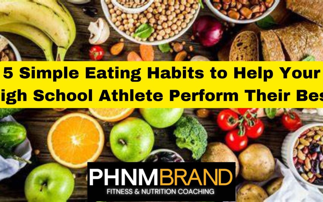 5 Simple Eating Habits to Help Your High School Athlete Perform Their Best